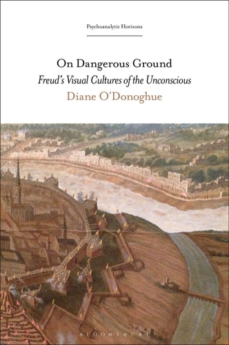 On Dangerous Ground Freud’s Visual Cultures of the Unconscious