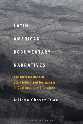 Latin American Documentary Narratives The Intersections of Storytelling and Journalism in Contemporary Literature
