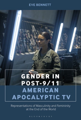 Gender in Post-9/11 American Apocalyptic TV Representations of Masculinity and Femininity at the End of the World