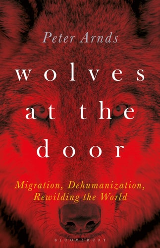 Wolves at the Door Migration, Dehumanization, Rewilding the World