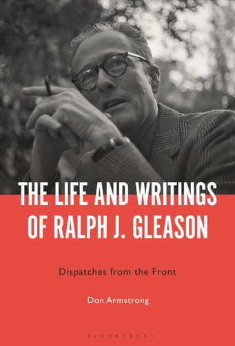 The Life and Writings of Ralph J. Gleason Dispatches from the Front