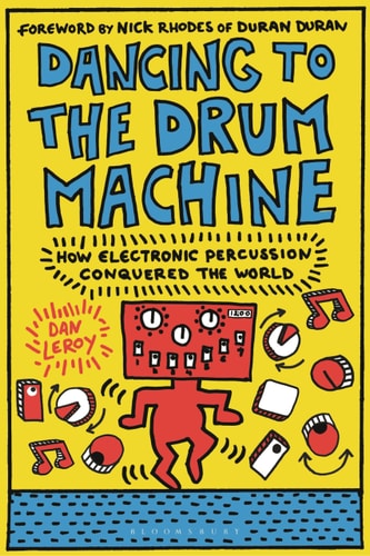 Dancing to the Drum Machine How Electronic Percussion Conquered the World