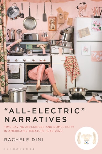 “All-Electric” Narratives Time-Saving Appliances and Domesticity in American Literature, 1945–2020