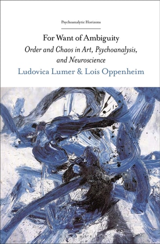 For Want of Ambiguity Order and Chaos in Art, Psychoanalysis, and Neuroscience
