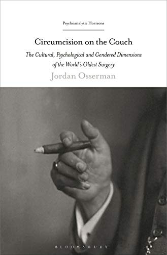 Circumcision on the Couch The Cultural, Psychological, and Gendered Dimensions of the World's Oldest Surgery