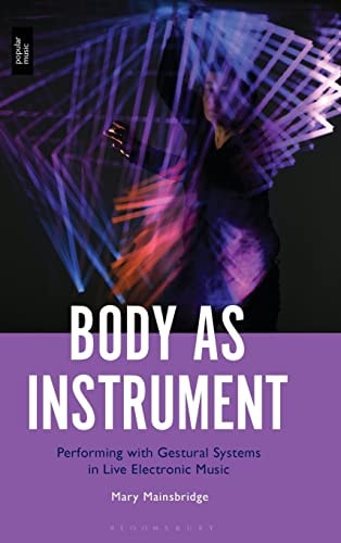 Body as Instrument Performing with Gestural Systems in Live Electronic Music