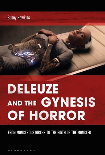 Deleuze and the Gynesis of Horror From Monstrous Births to the Birth of the Monster