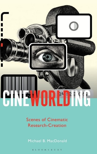 CineWorlding Scenes of Cinematic Research-Creation
