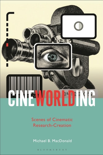 CineWorlding Scenes of Cinematic Research-Creation