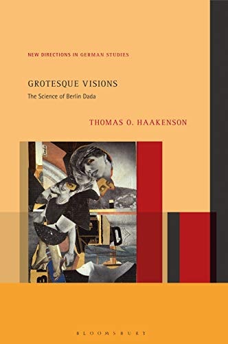 Grotesque Visions The Science of Berlin Dada