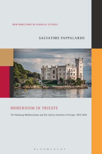 Modernism in Trieste The Habsburg Mediterranean and the Literary Invention of Europe, 1870-1945