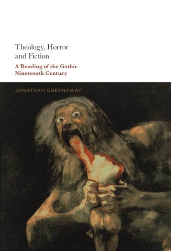 Theology, Horror and Fiction A Reading of the Gothic Nineteenth Century