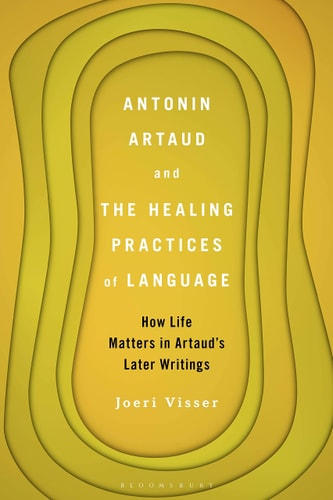 Antonin Artaud and The Healing Practices of Language How Life Matters in Artaud’s Later Writings