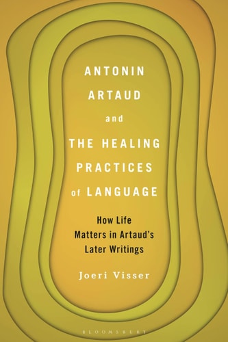 Antonin Artaud and The Healing Practices of Language How Life Matters in Artaud’s Later Writings
