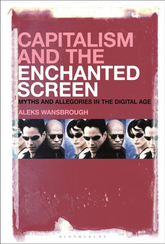 Capitalism and the Enchanted Screen Myths and Allegories in the Digital Age