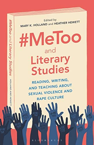 #MeToo and Literary Studies Reading, Writing, and Teaching about Sexual Violence and Rape Culture