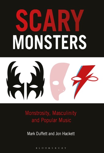 Scary Monsters Monstrosity, Masculinity and Popular Music