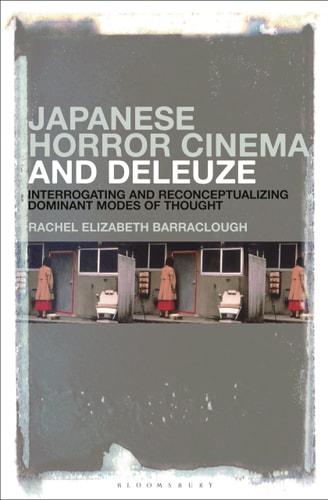 Japanese Horror Cinema and Deleuze Interrogating and Reconceptualizing Dominant Modes of Thought