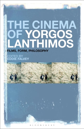 The Cinema of Yorgos Lanthimos Films, Form, Philosophy