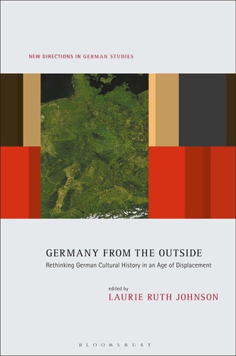 Germany from the Outside Rethinking German Cultural History in an Age of Displacement