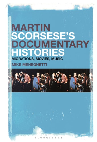 Martin Scorsese’s Documentary Histories Migrations, Movies, Music