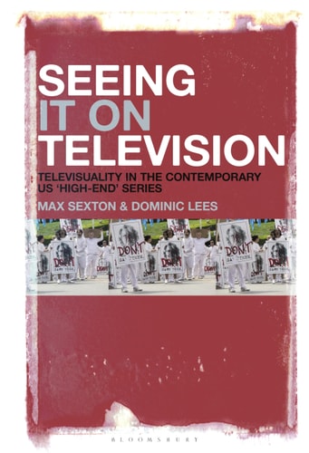 Seeing It on Television Televisuality in the Contemporary US ‘High-End’ Series