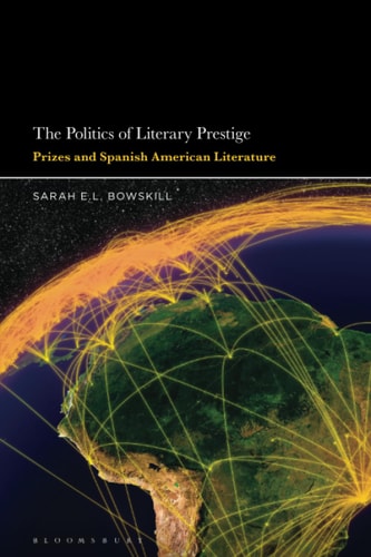 The Politics of Literary Prestige Prizes and Spanish American Literature