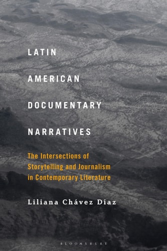 Latin American Documentary Narratives The Intersections of Storytelling and Journalism in Contemporary Literature