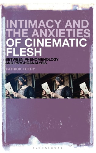 Intimacy and the Anxieties of Cinematic Flesh Between Phenomenology and Psychoanalysis