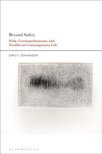 Beyond Safety Risk, Cosmopolitanism, and Neoliberal Contemporary Life