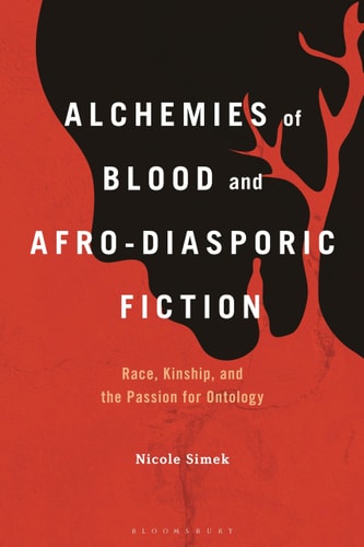 Alchemies of Blood and Afro-Diasporic Fiction Race, Kinship, and the Passion for Ontology