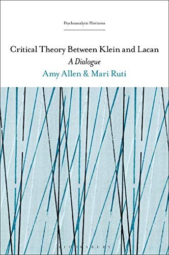 Critical Theory Between Klein and Lacan A Dialogue