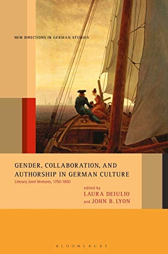 Gender, Collaboration, and Authorship in German Culture Literary Joint Ventures, 1750-1850