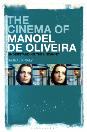 The Cinema of Manoel de Oliveira Modernity, Intermediality and the Uncanny