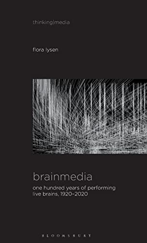 Brainmedia One Hundred Years of Performing Live Brains, 1920–2020