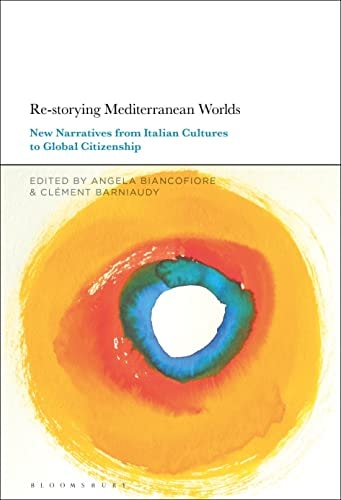 Re-storying Mediterranean Worlds New Narratives from Italian Cultures to Global Citizenship