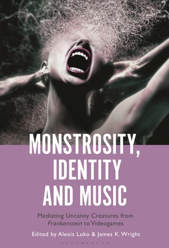 Monstrosity, Identity and Music Mediating Uncanny Creatures from Frankenstein to Videogames
