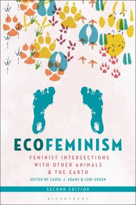 Ecofeminism, Second Edition Feminist Intersections with Other Animals and the Earth
