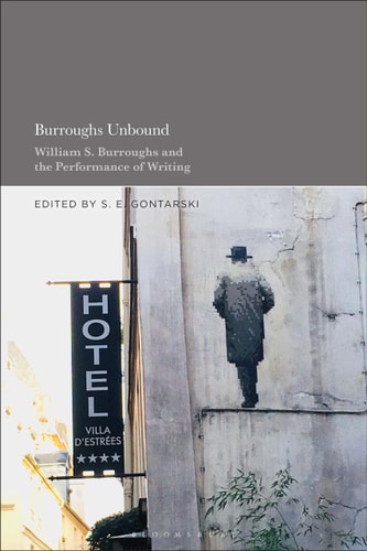 Burroughs Unbound William S. Burroughs and the Performance of Writing