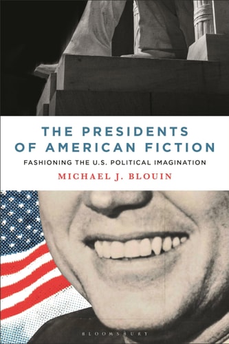 The Presidents of American Fiction Fashioning the U.S. Political Imagination