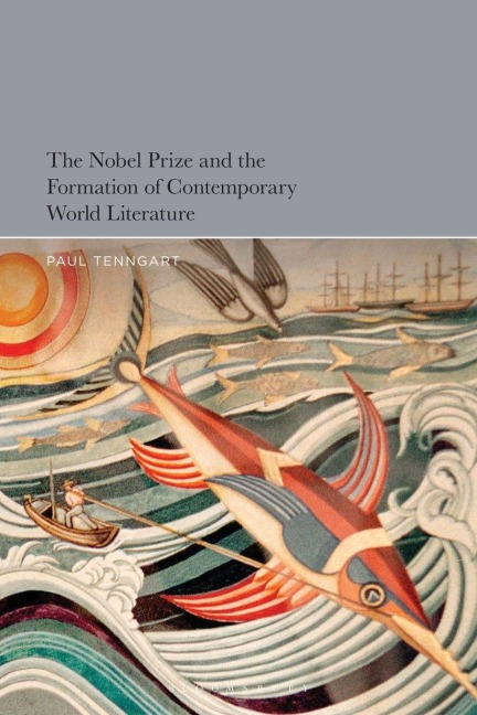 The Nobel Prize and the Formation of Contemporary World Literature