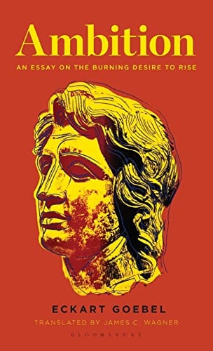 Ambition An Essay on the Burning Desire to Rise