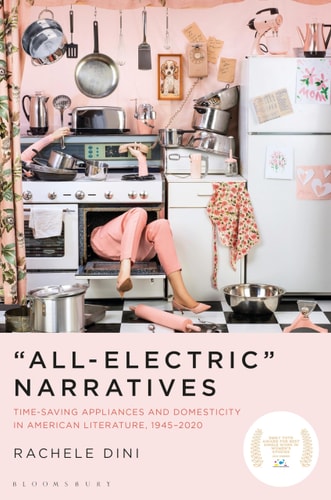 “All-Electric” Narratives Time-Saving Appliances and Domesticity in American Literature, 1945–2020