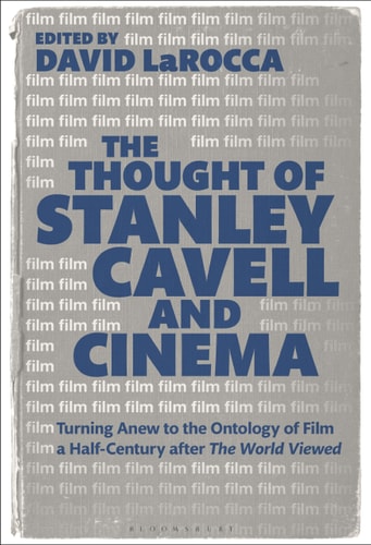 The Thought of Stanley Cavell and Cinema Turning Anew to the Ontology of Film a Half-Century After The World Viewed