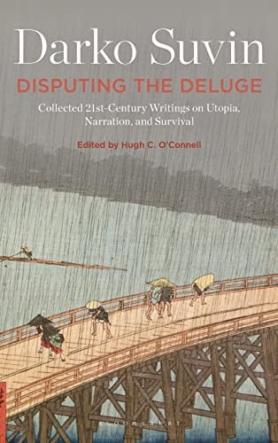 Disputing the Deluge Collected 21st-Century Writings on Utopia, Narration, and Survival