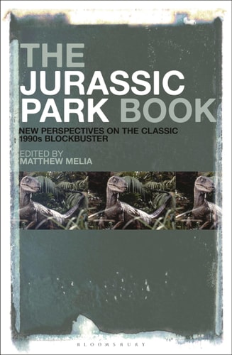The Jurassic Park Book New Perspectives on the Classic 1990s Blockbuster