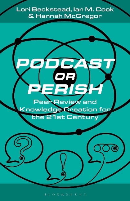 Podcast or Perish: Peer Review and Knowledge Creation for the 21st Century