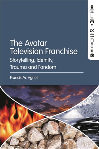 The Avatar Television Franchise Storytelling, Identity, Trauma, and Fandom