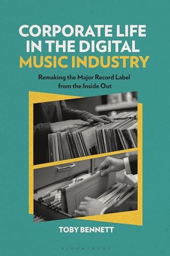 Corporate Life in the Digital Music Industry Remaking the Major Record Label from the Inside Out