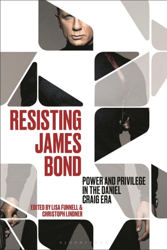 Resisting James Bond Power and Privilege in the Daniel Craig Era